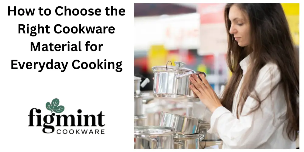 How to Choose the Right Cookware Material for Everyday Cooking