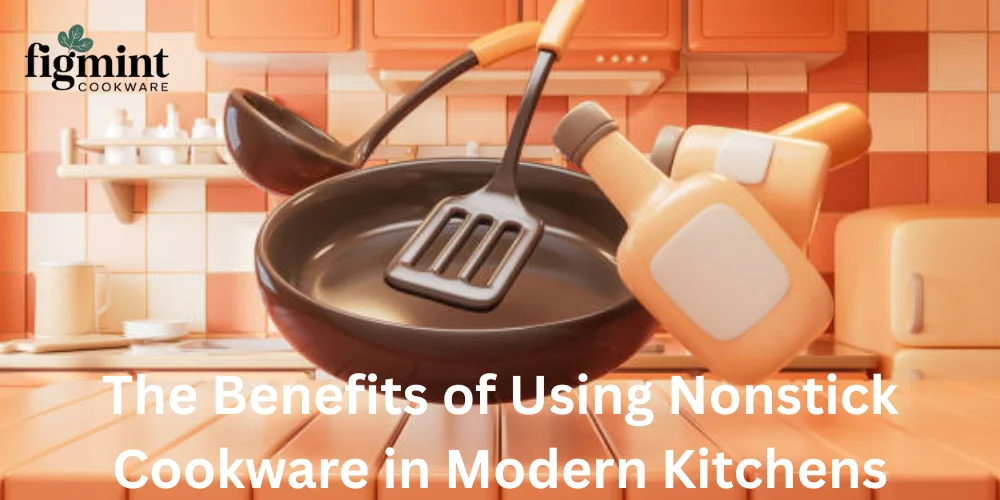 The Benefits of Using Nonstick Cookware in Modern Kitchens