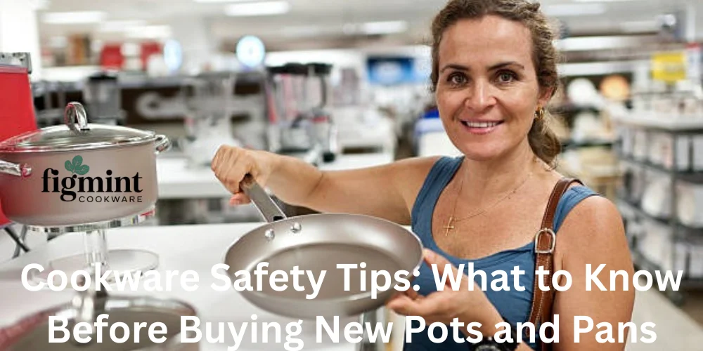 Cookware Safety Tips What to Know Before Buying New Pots and Pans